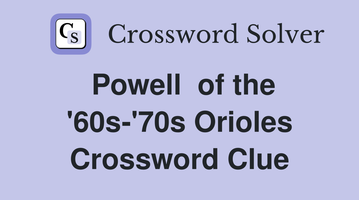 Powell  of the '60s-'70s Orioles Crossword Clue