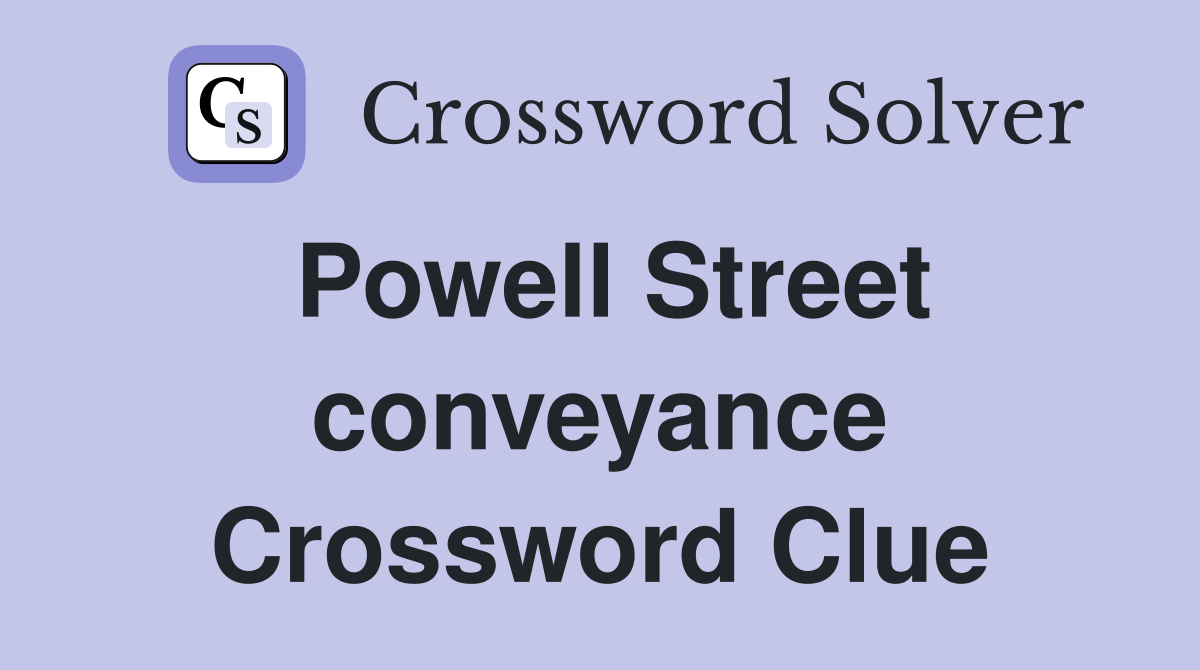 Powell Street conveyance Crossword Clue