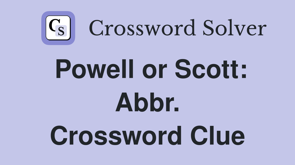 Powell or Scott: Abbr. Crossword Clue