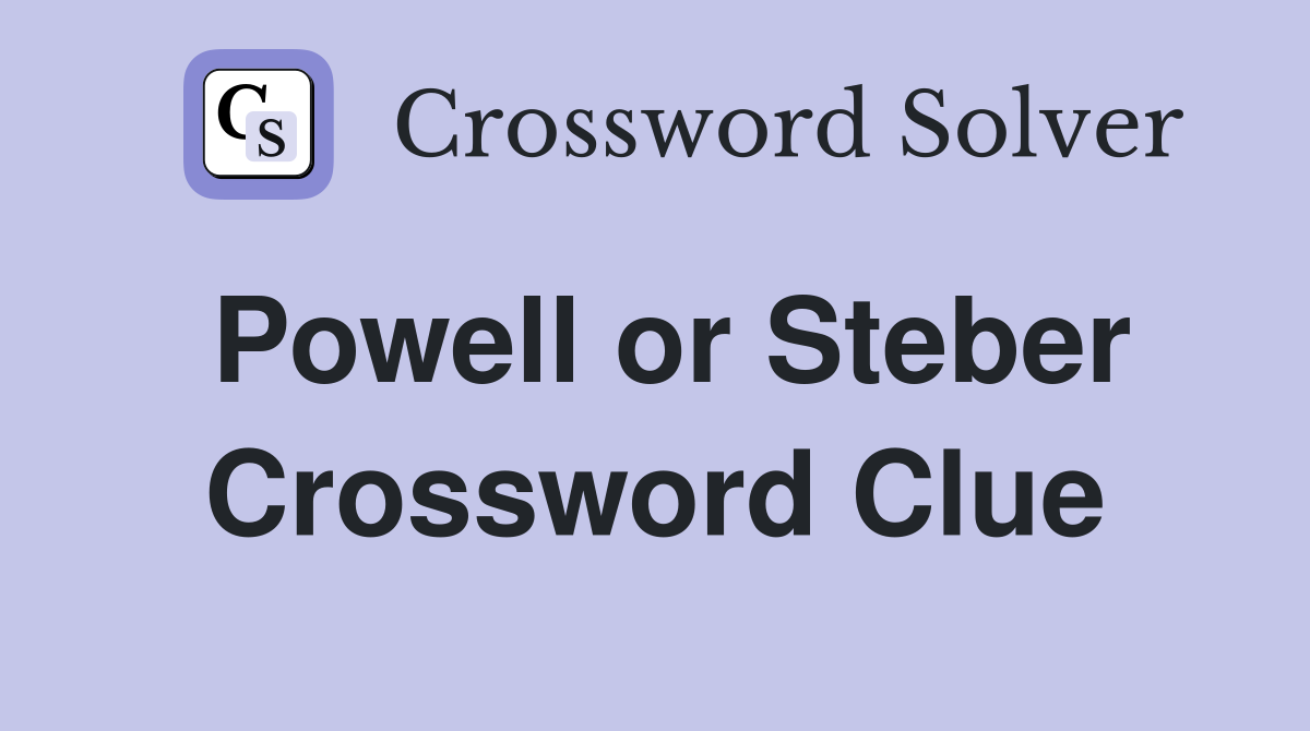 Powell or Steber Crossword Clue