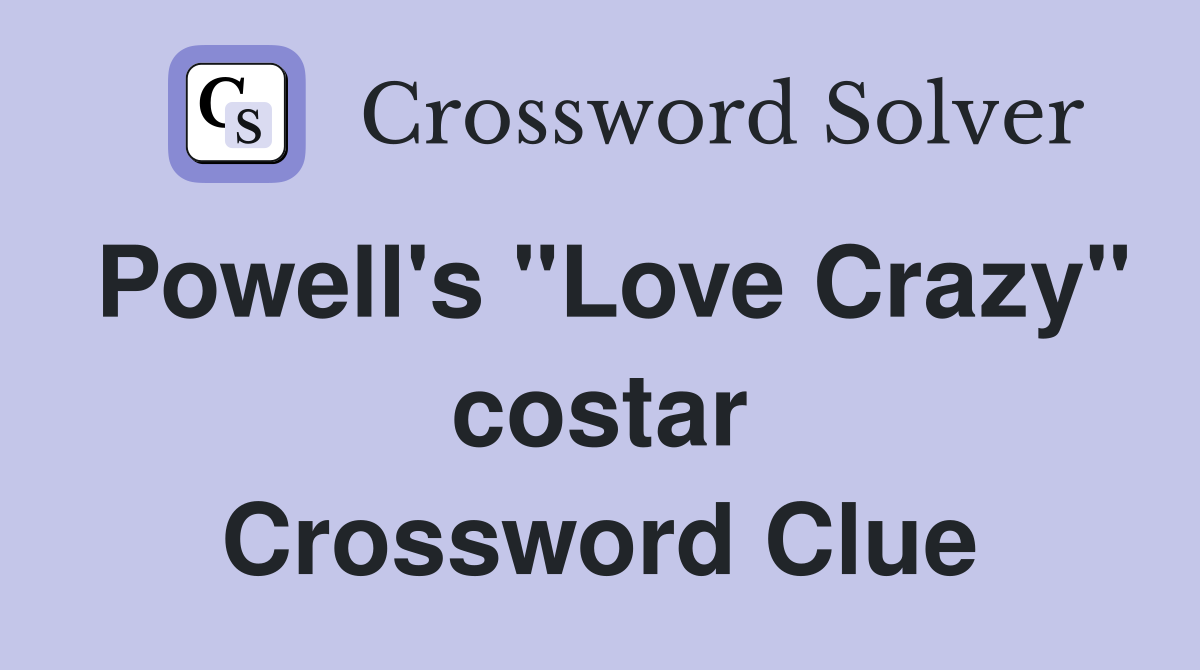 Powell's "Love Crazy" costar Crossword Clue