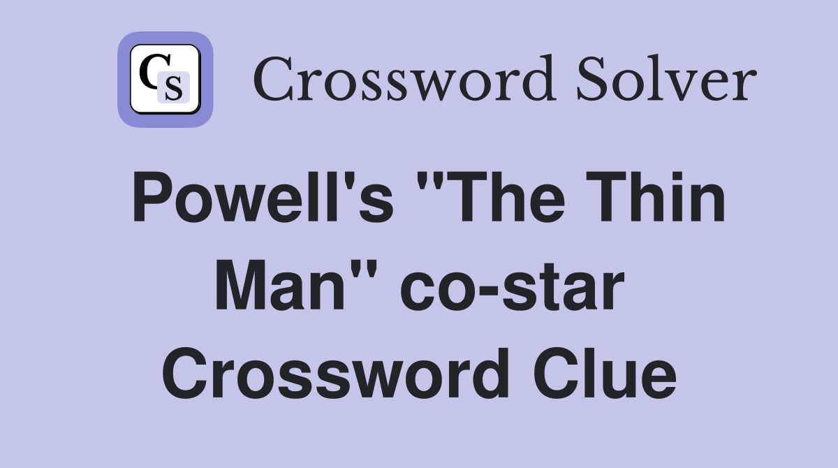 Powell's "The Thin Man" co-star Crossword Clue