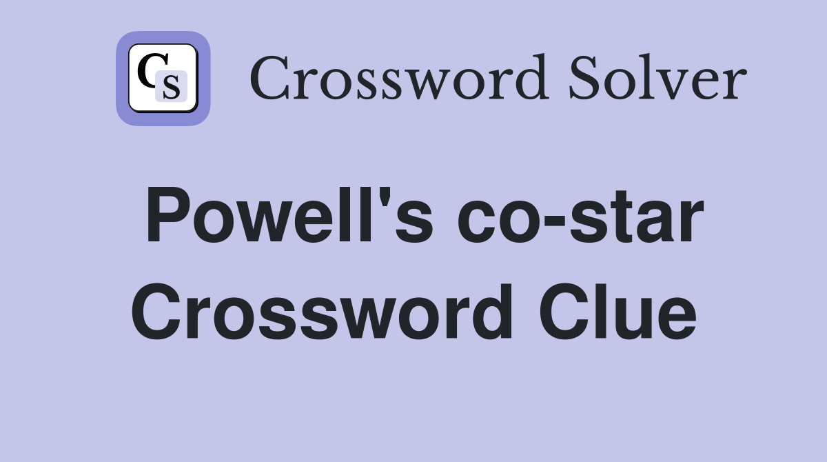 Powell's co-star Crossword Clue