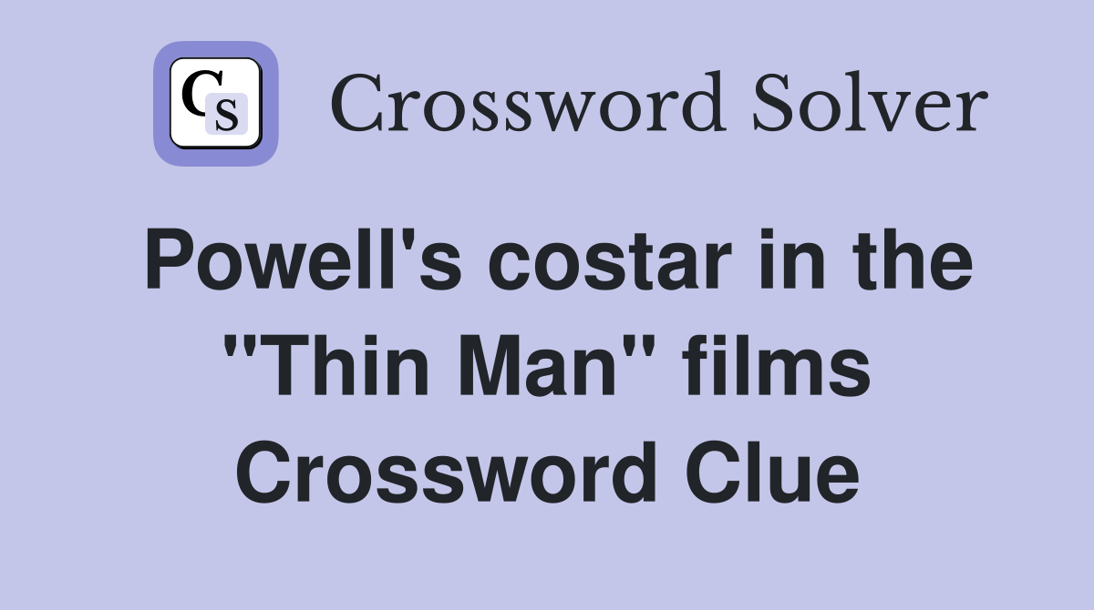 Powell's costar in the "Thin Man" films Crossword Clue