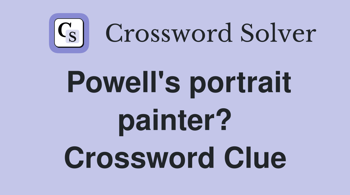 Powell's portrait painter? Crossword Clue