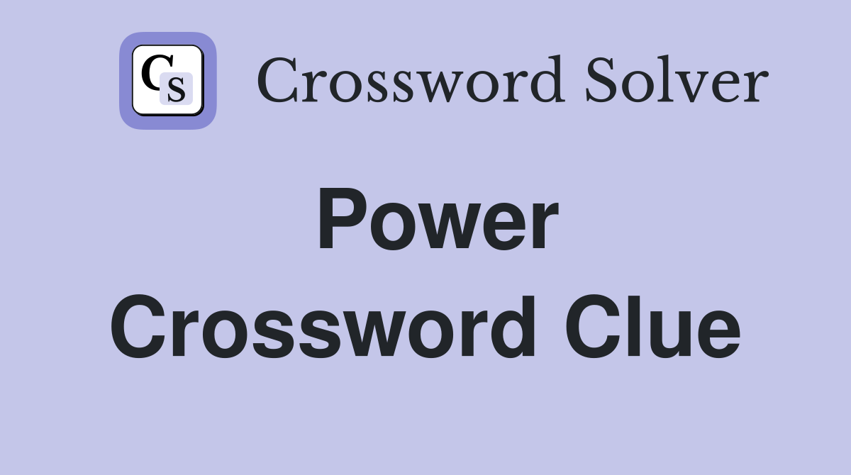 Power Crossword Clue Answers Crossword Solver