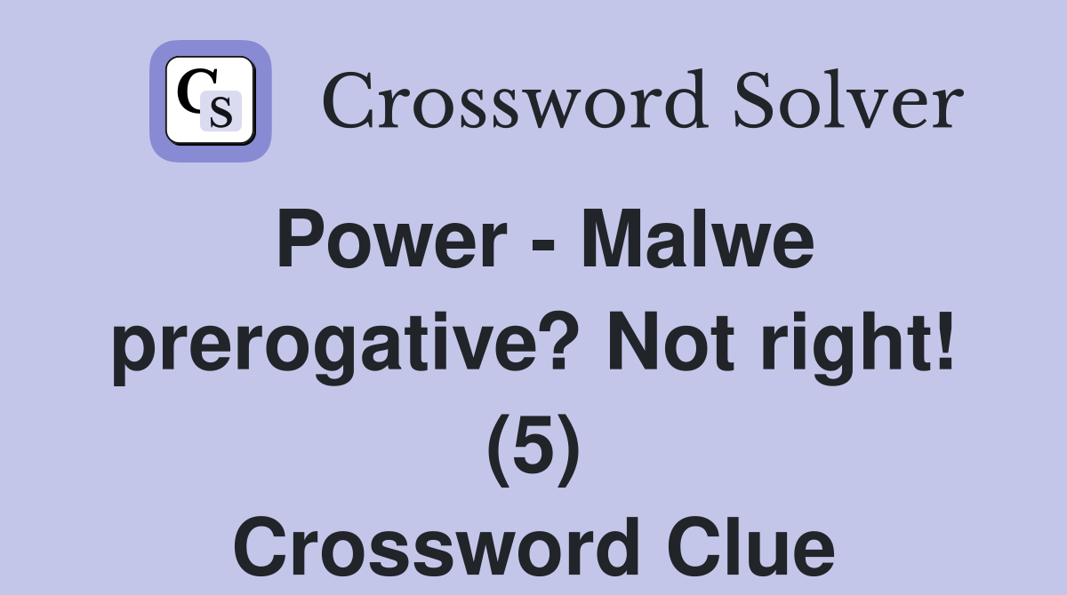 Power - Malwe prerogative? Not right! (5) Crossword Clue