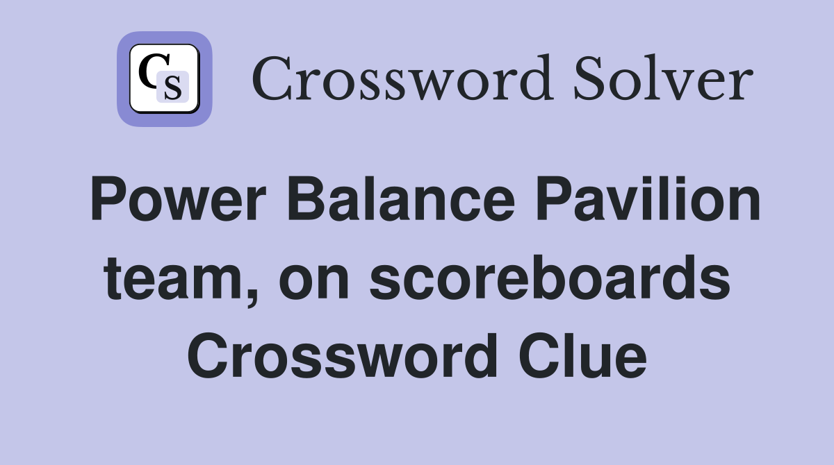 Power Balance Pavilion team, on scoreboards Crossword Clue