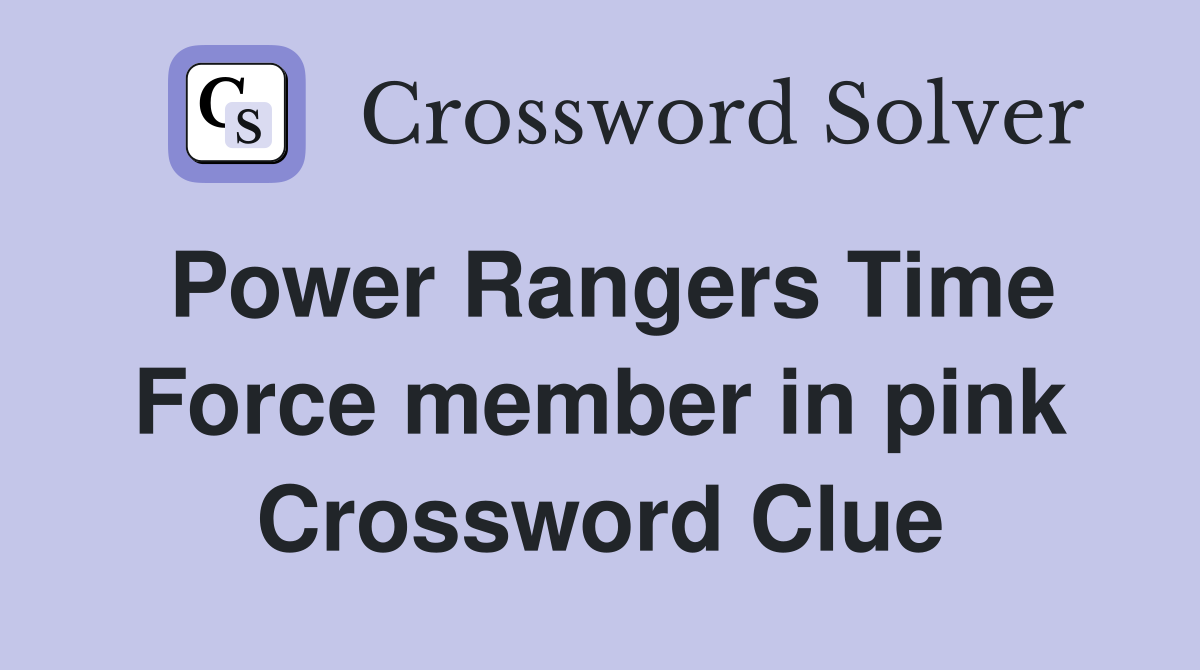 Power Rangers Time Force member in pink Crossword Clue