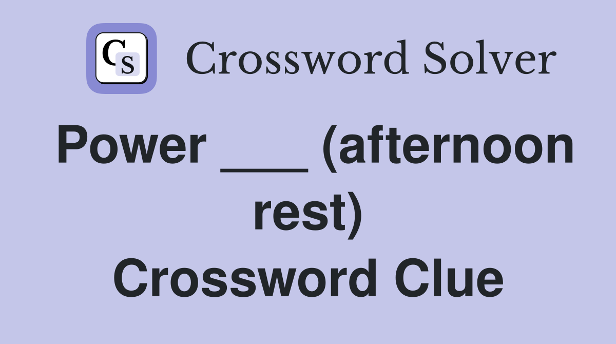 Power ___ (afternoon rest) Crossword Clue