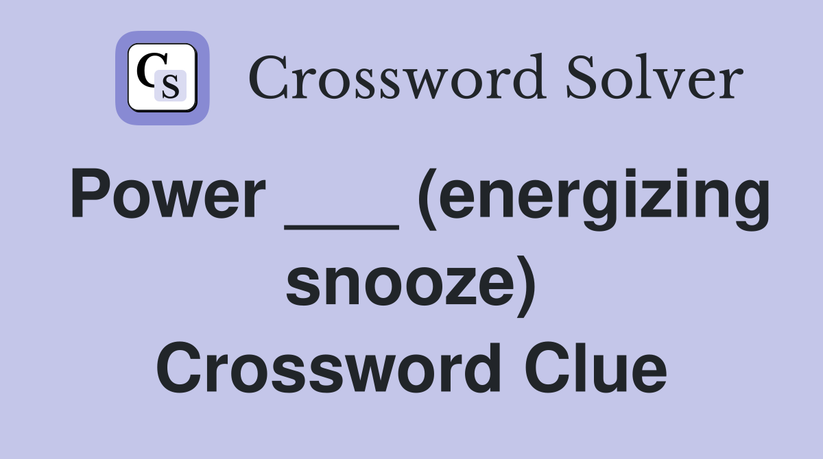 Power ___ (energizing snooze) Crossword Clue