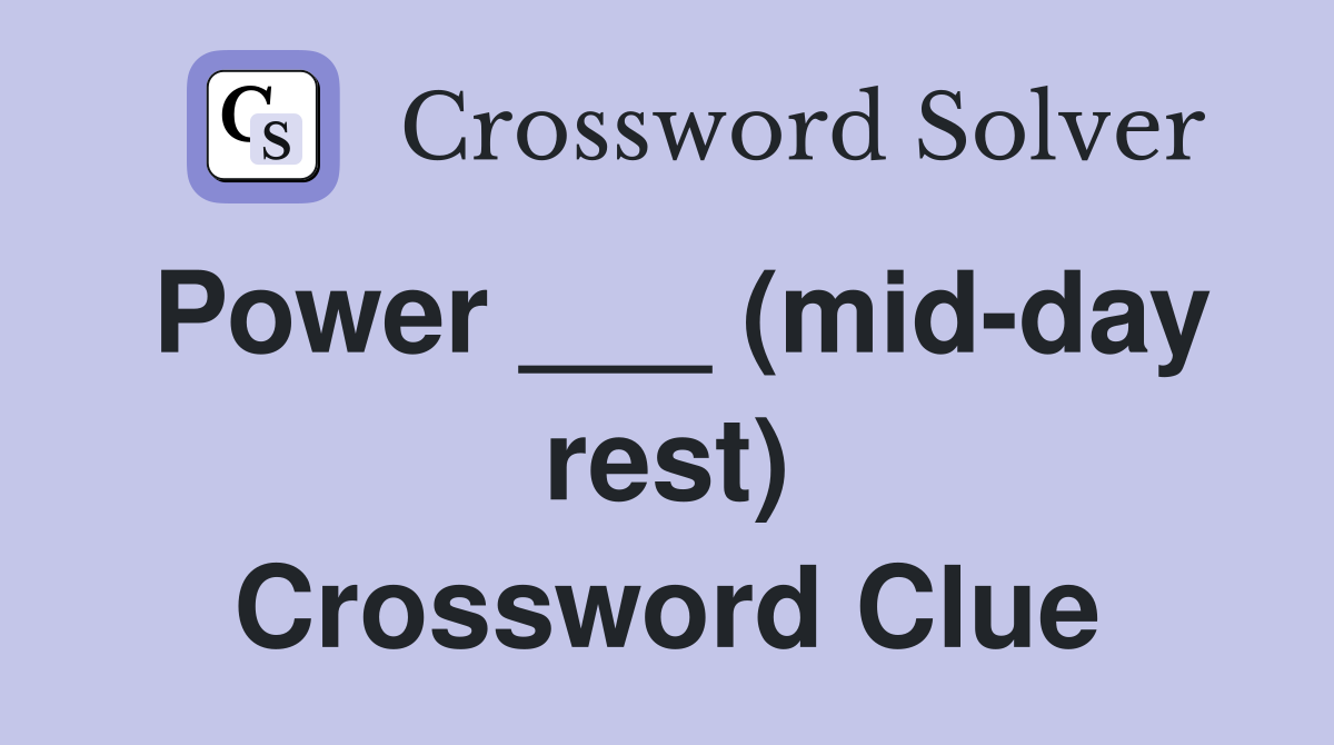 Power ___ (mid-day rest) Crossword Clue