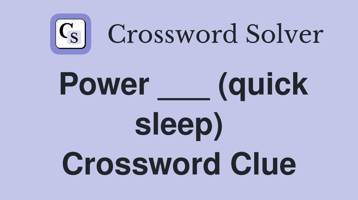 Power ___ (quick sleep) Crossword Clue