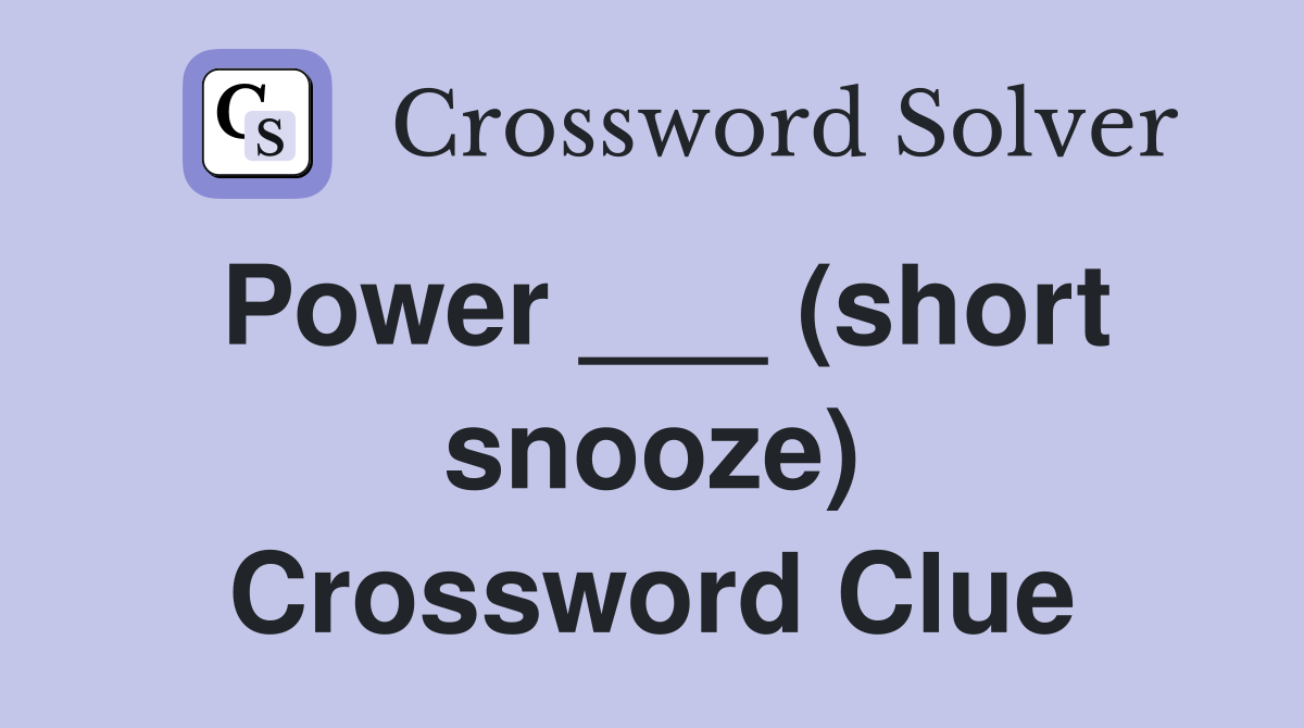 Power ___ (short snooze) Crossword Clue