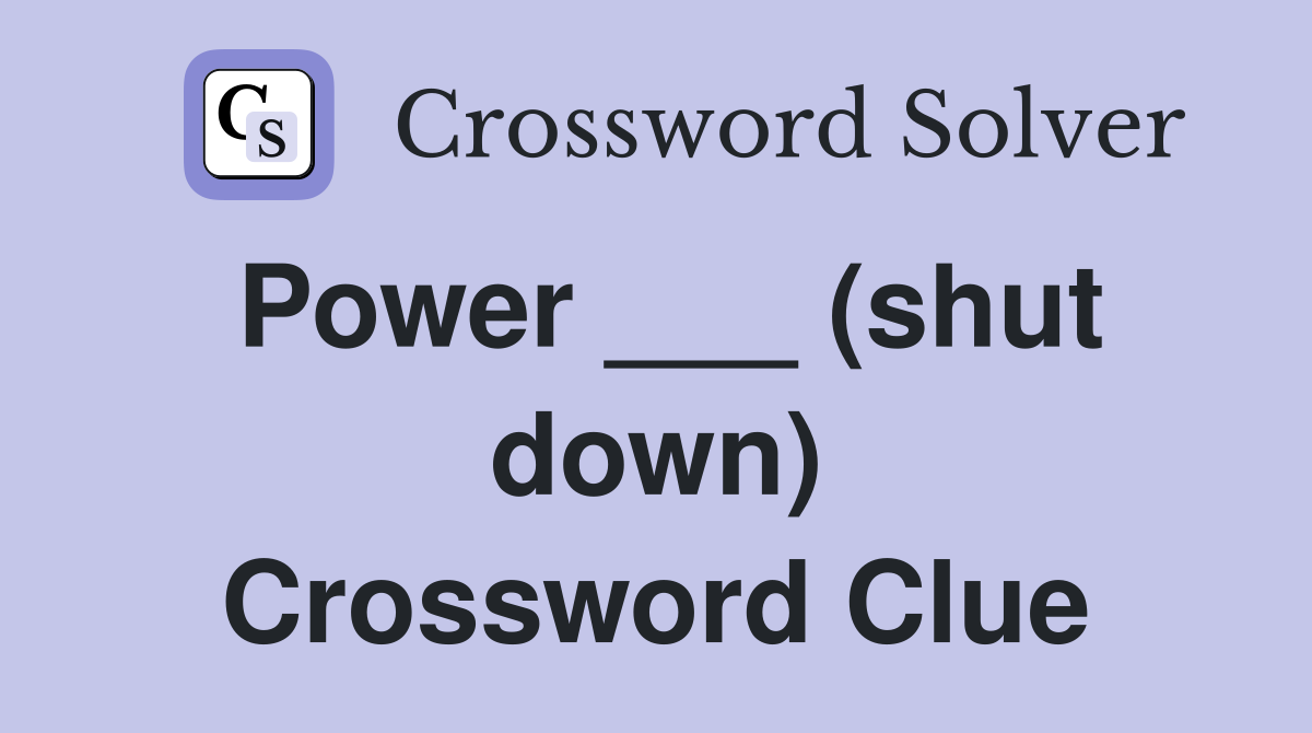 Power ___ (shut down) Crossword Clue