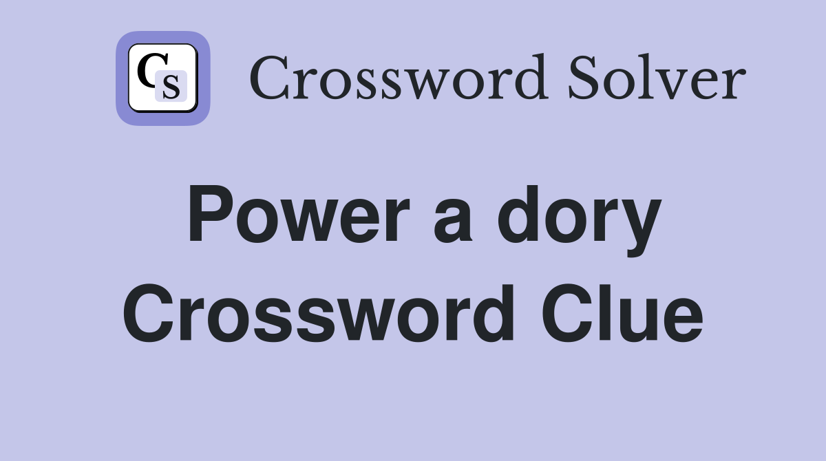 Power a dory Crossword Clue