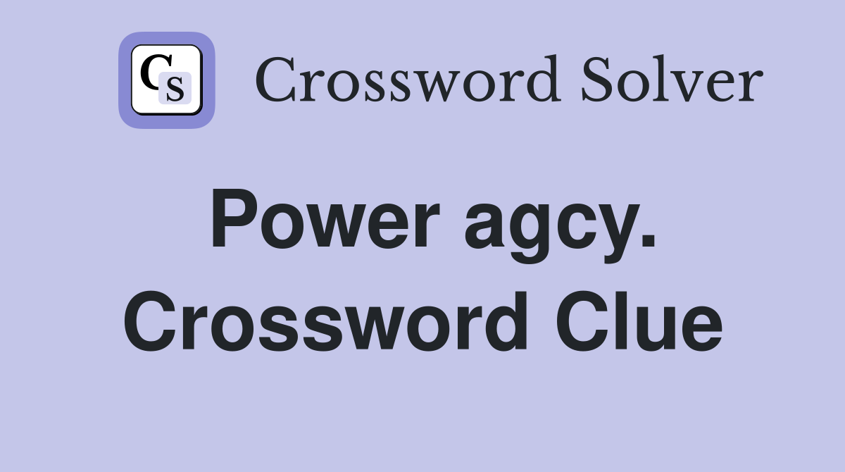 Power agcy. Crossword Clue