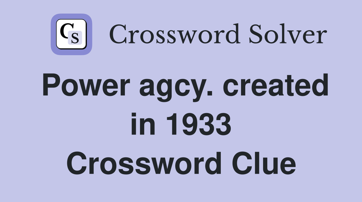 Power agcy. created in 1933 Crossword Clue