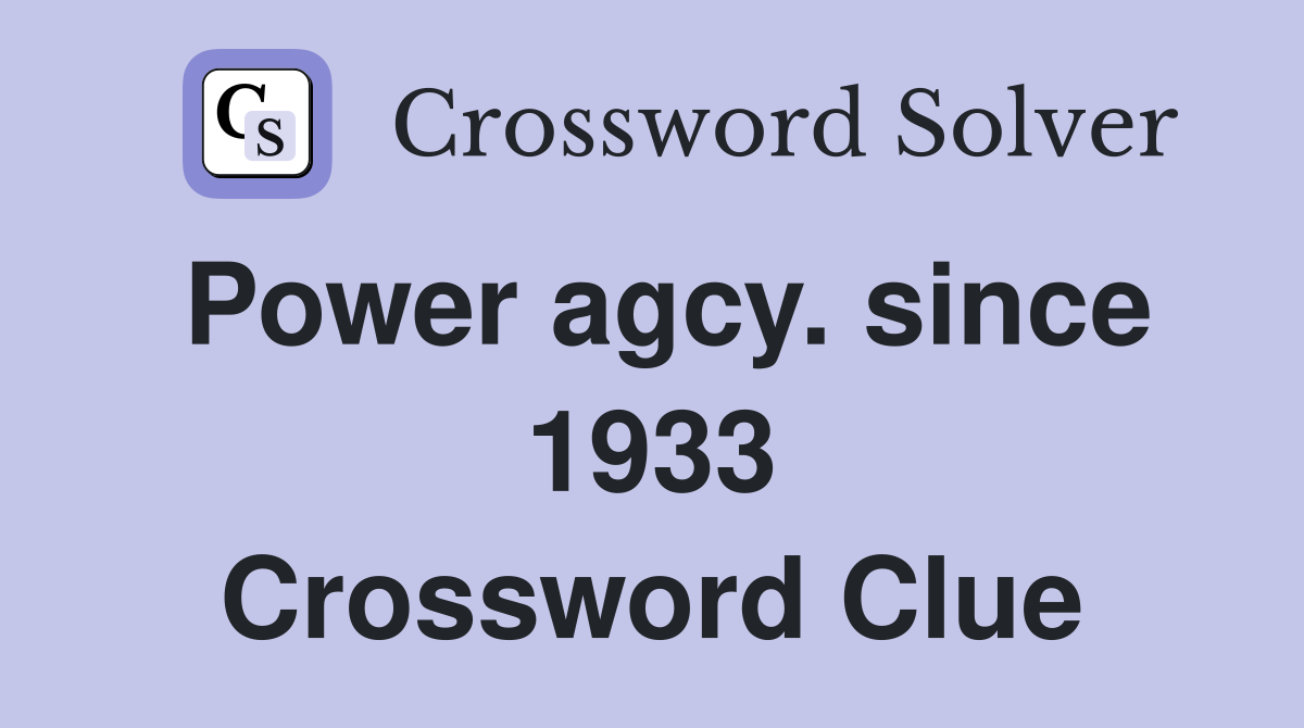 Power agcy. since 1933 Crossword Clue