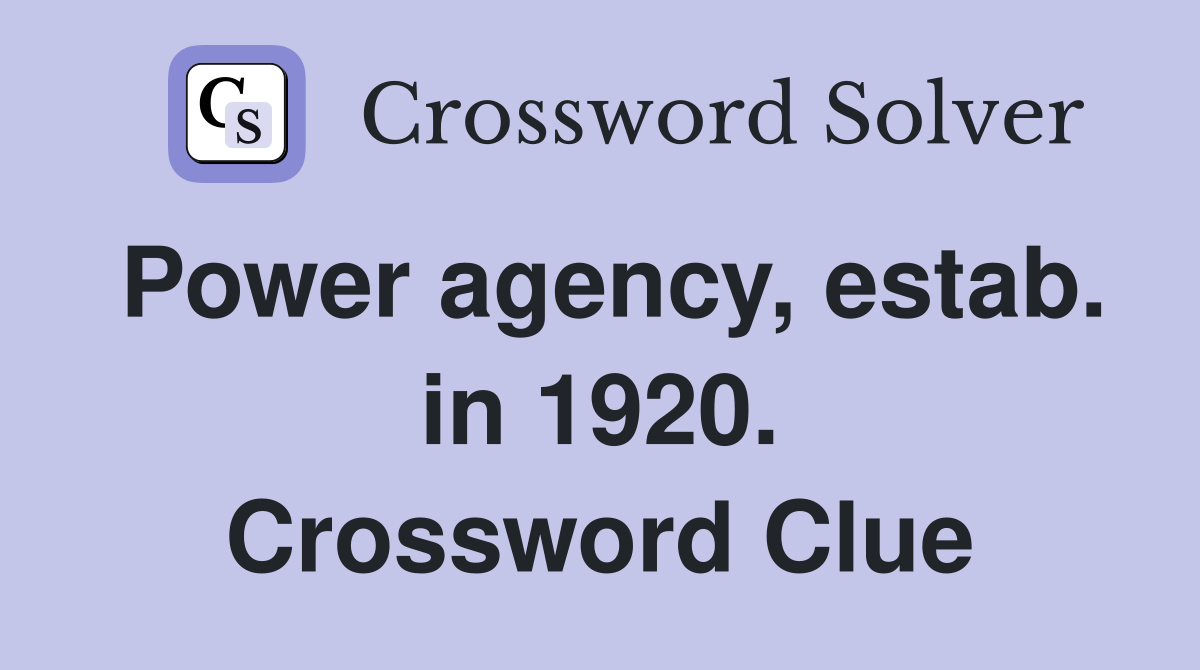 Power agency, estab. in 1920. Crossword Clue