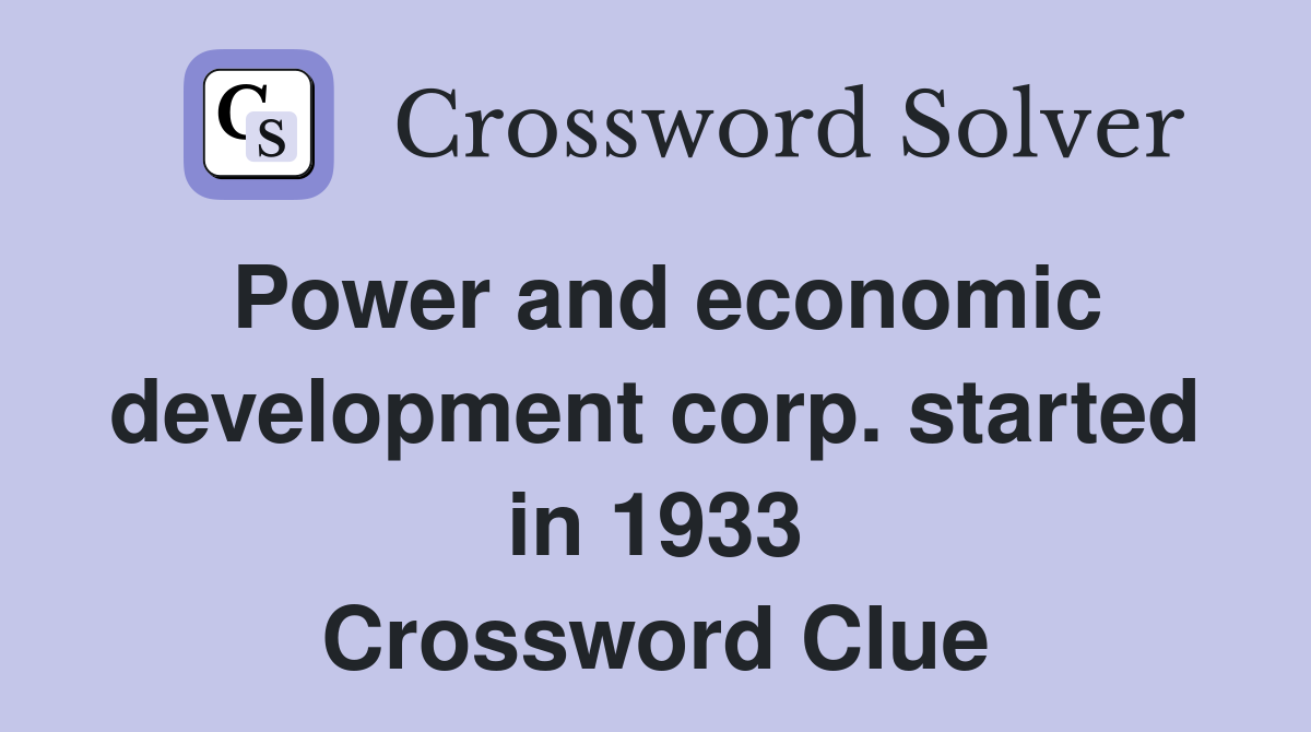 Power and economic development corp. started in 1933 Crossword Clue