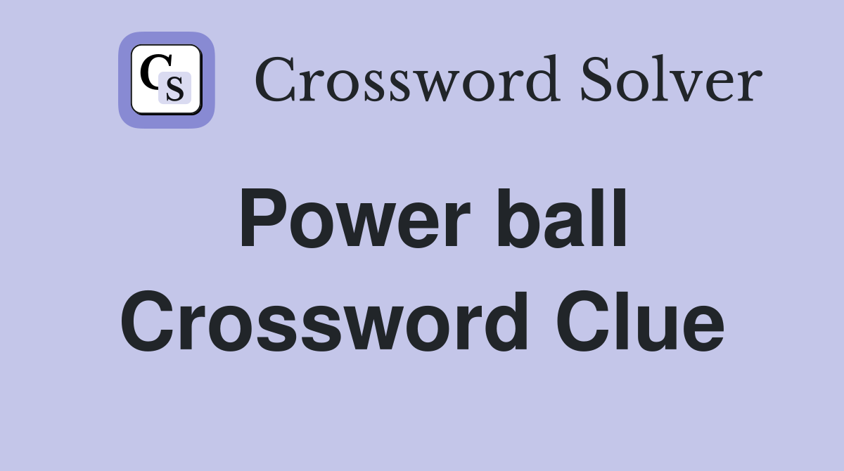 Power ball Crossword Clue