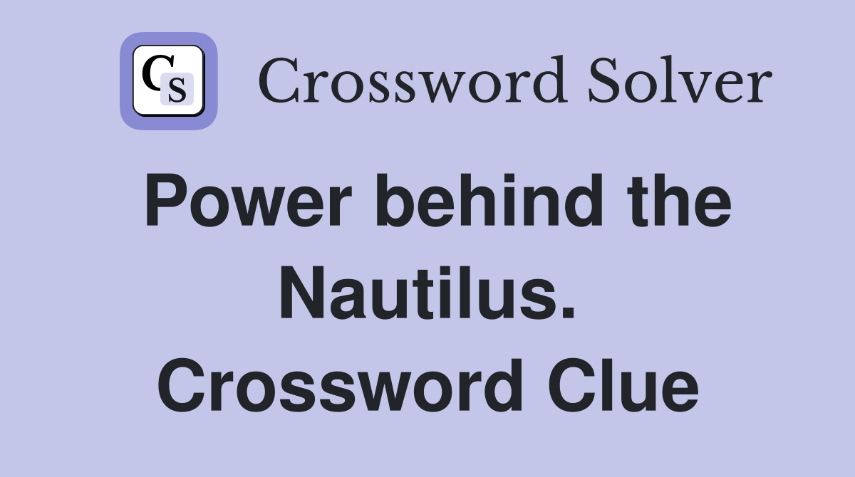 Power behind the Nautilus. Crossword Clue