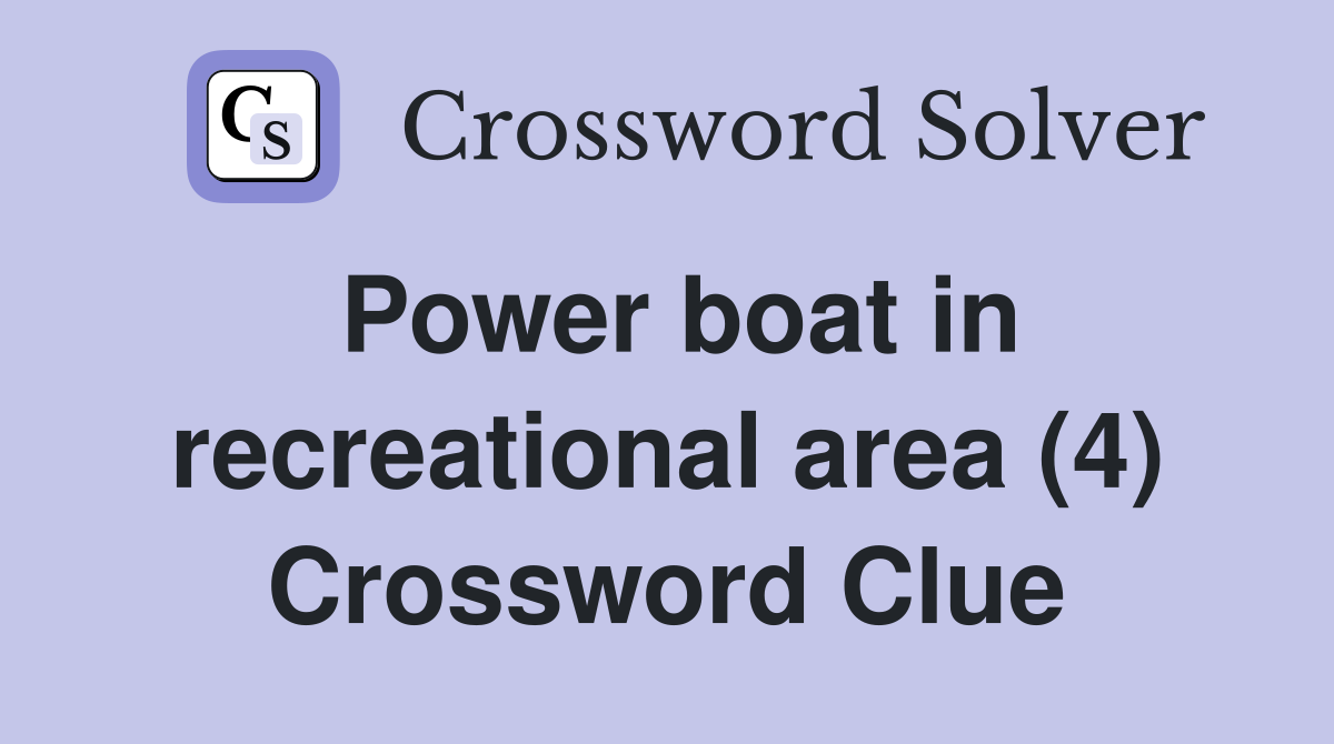 Power boat in recreational area (4) Crossword Clue