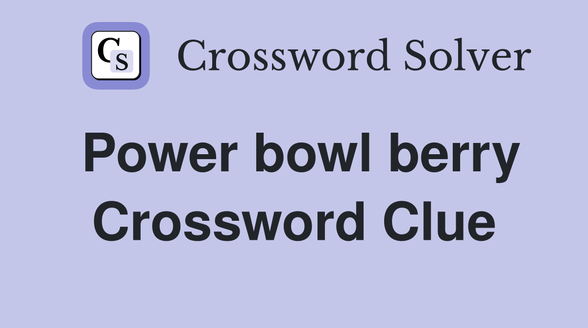 Power bowl berry Crossword Clue
