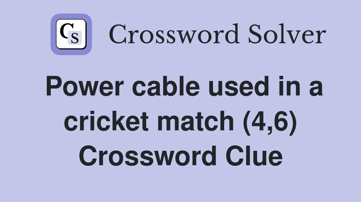 Power cable used in a cricket match (4,6) Crossword Clue
