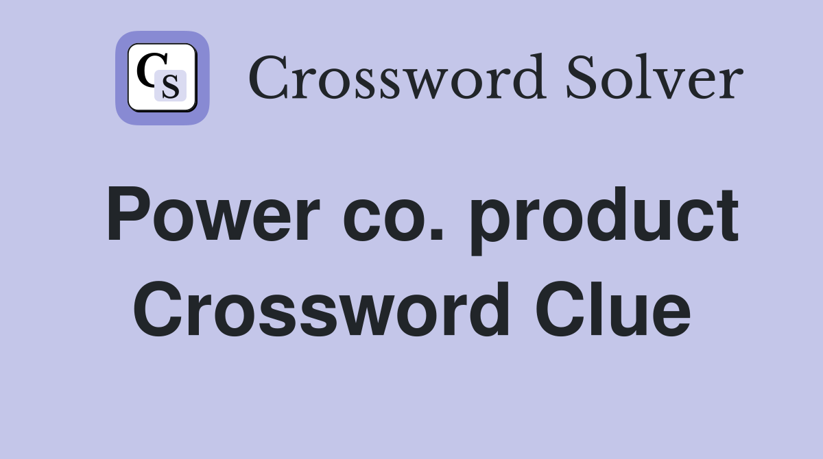 Power co. product Crossword Clue