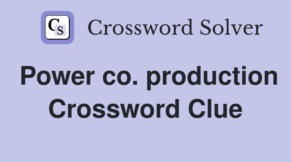 Power co. production Crossword Clue