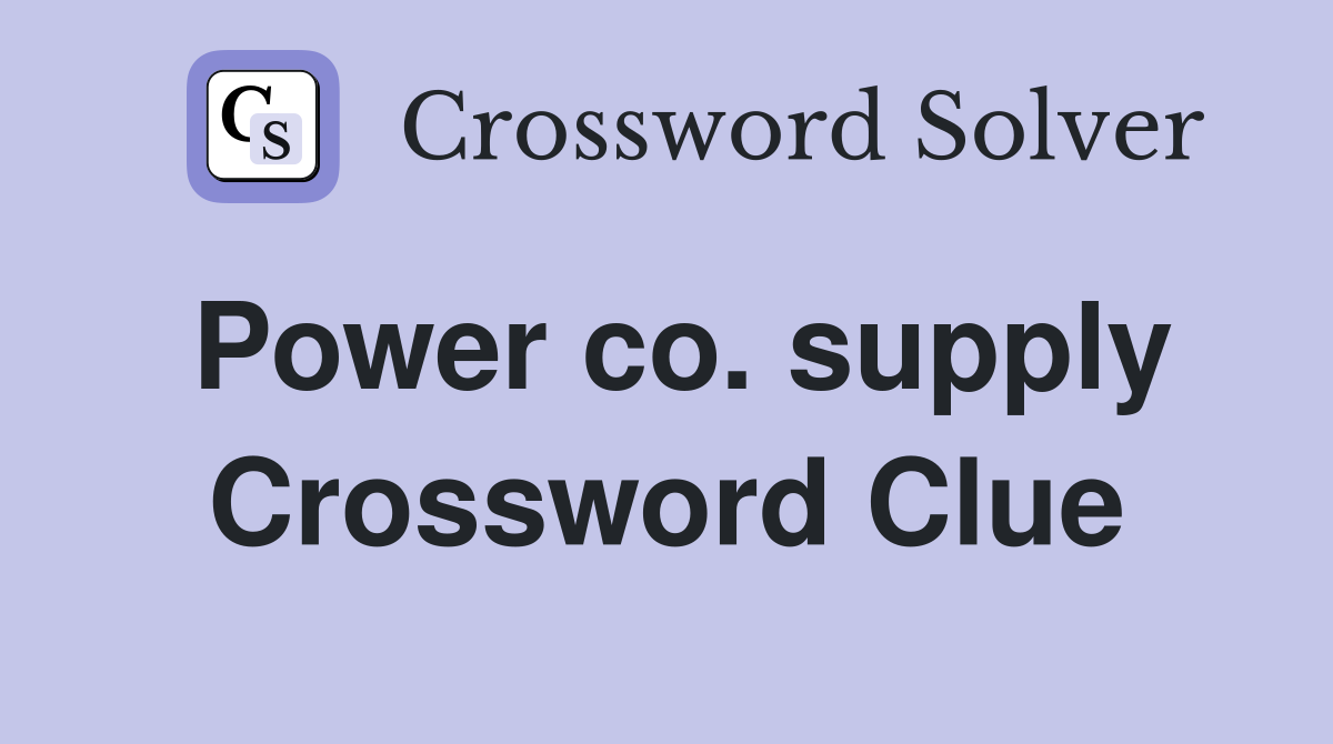 Power co. supply Crossword Clue
