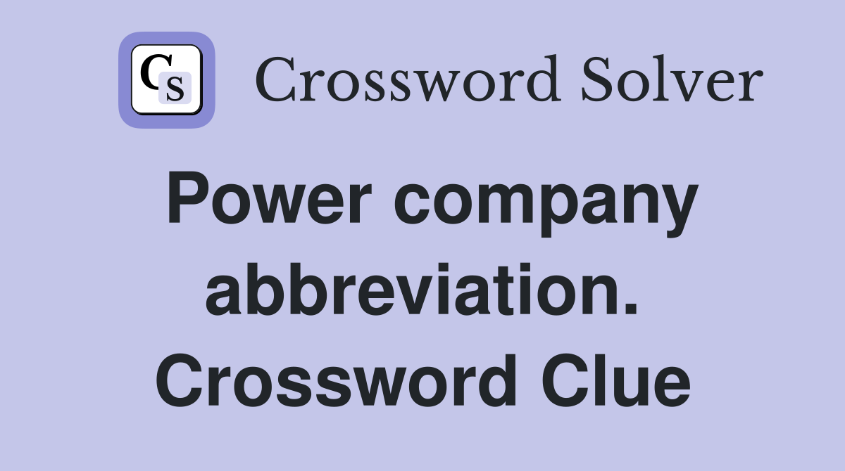 Power company abbreviation. Crossword Clue