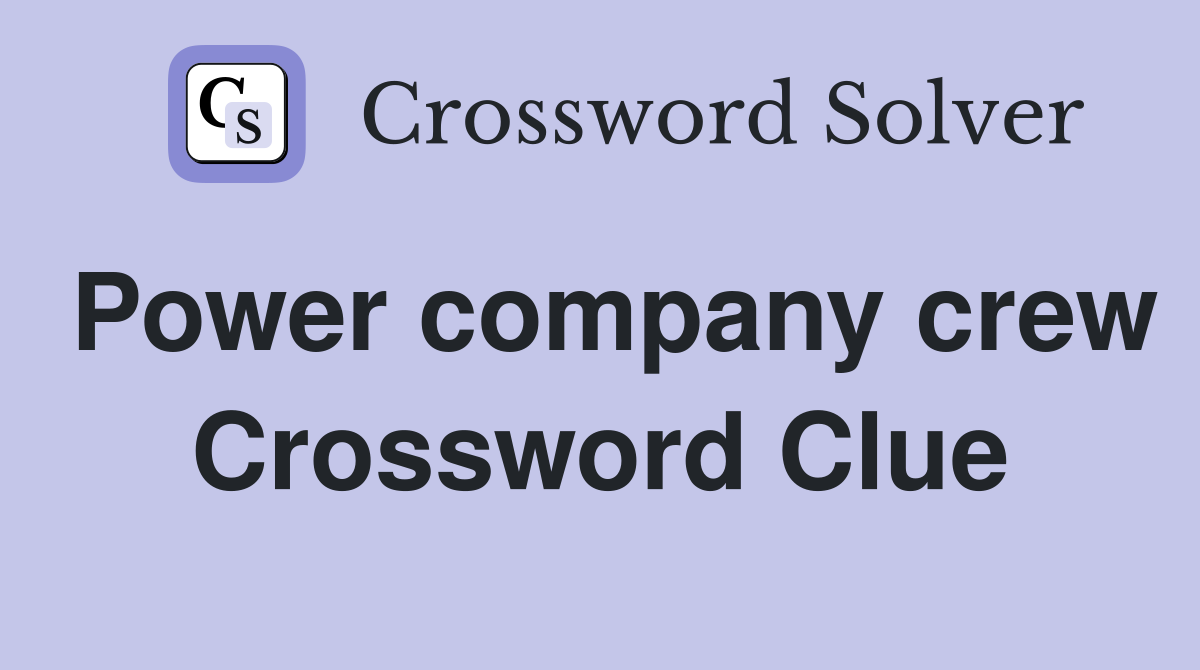 Power company crew Crossword Clue