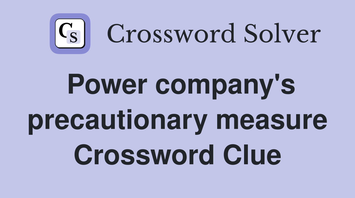 Power company's precautionary measure Crossword Clue