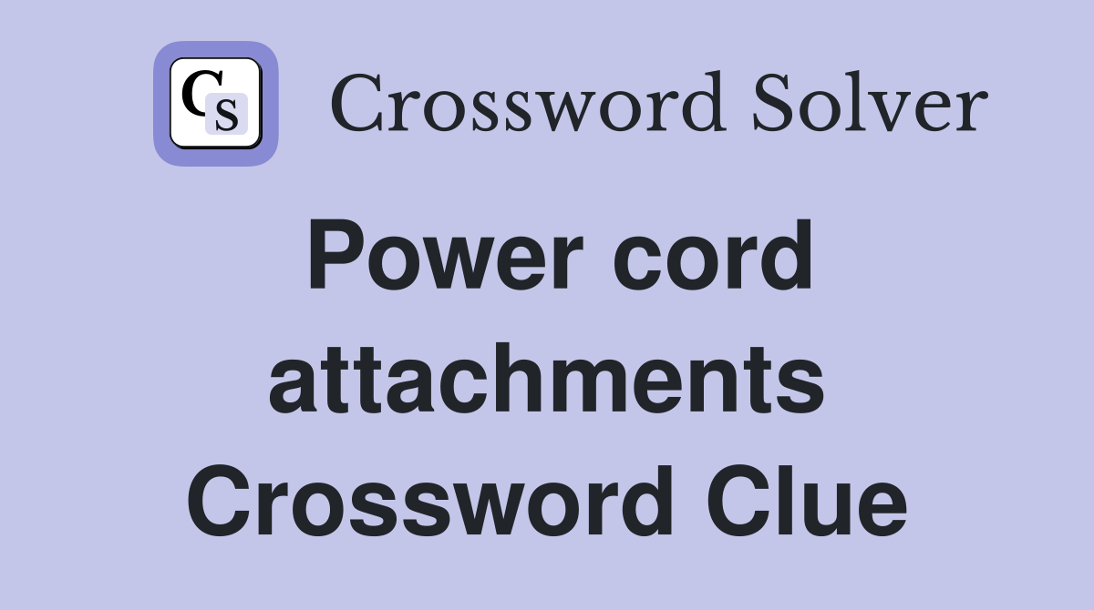 Power cord attachments Crossword Clue