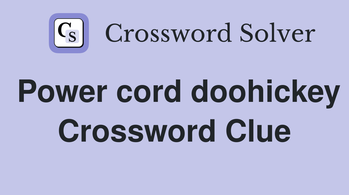 Power cord doohickey Crossword Clue