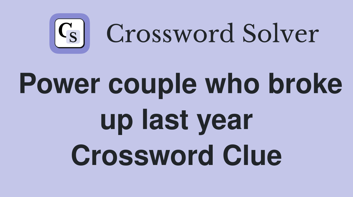 Power couple who broke up last year Crossword Clue
