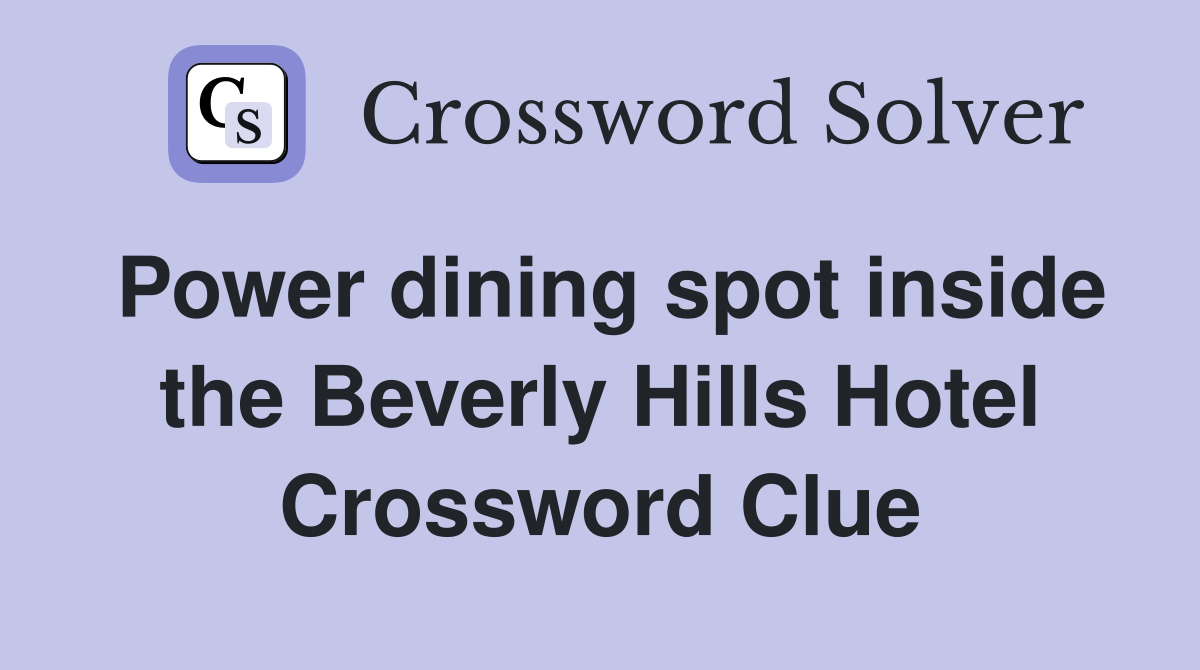 Power dining spot inside the Beverly Hills Hotel Crossword Clue