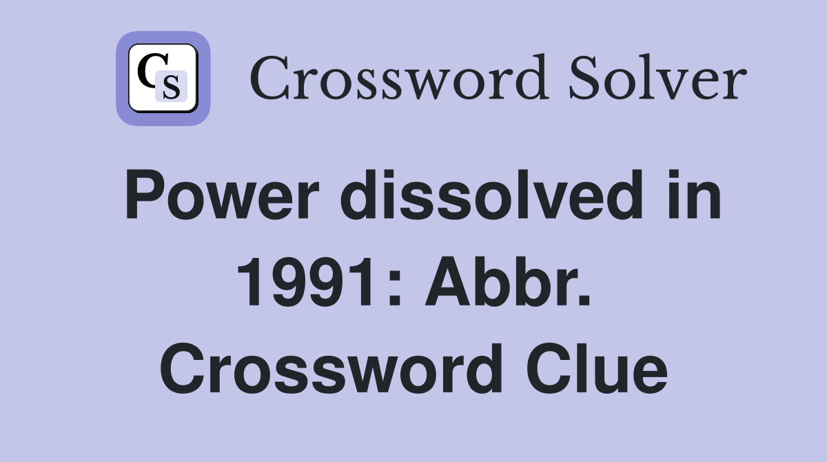 Power dissolved in 1991: Abbr. Crossword Clue