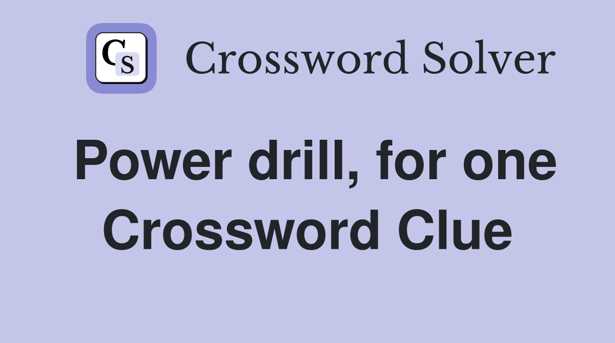 Power drill, for one Crossword Clue