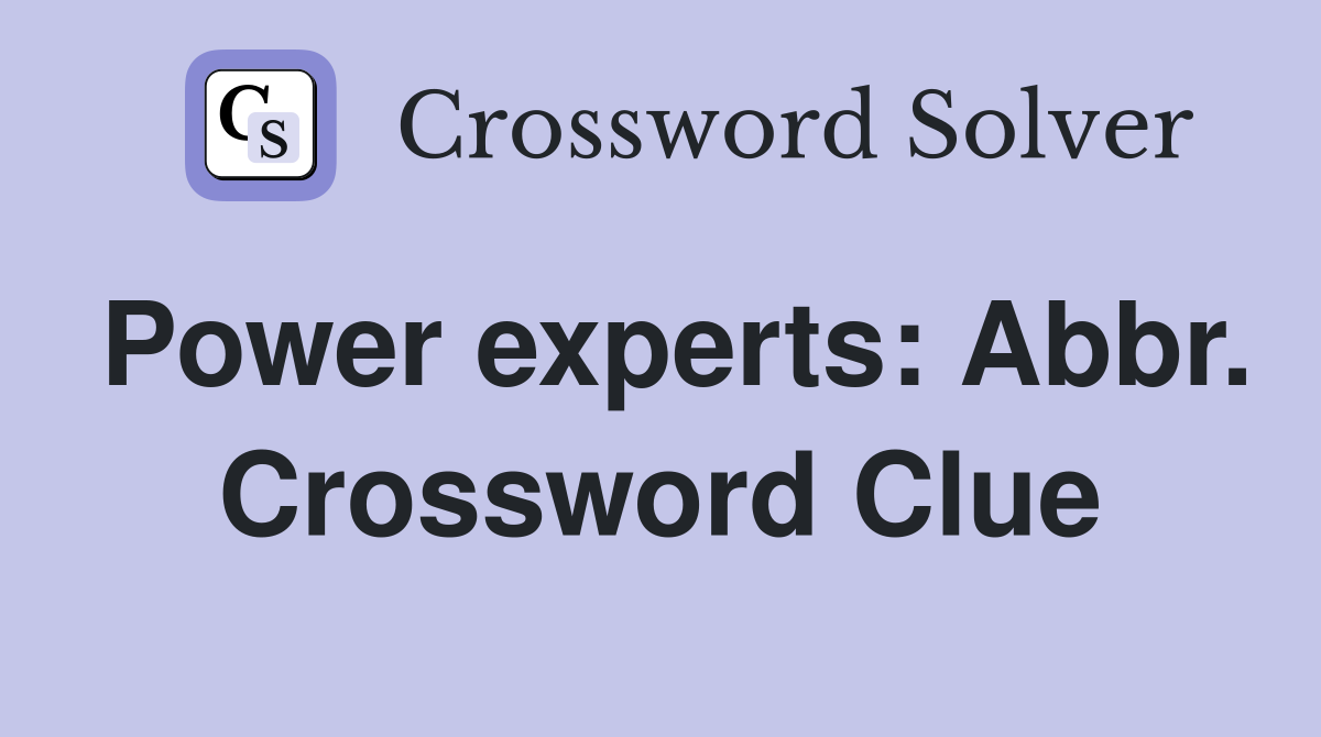 Power experts: Abbr. Crossword Clue