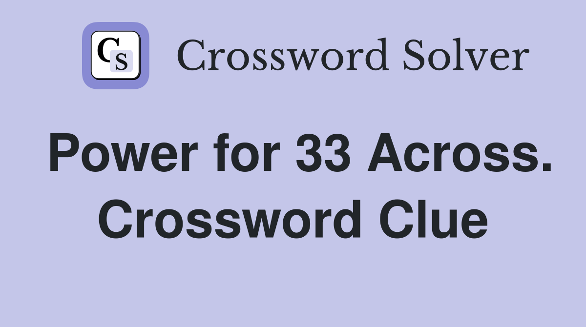 Power for 33 Across. Crossword Clue