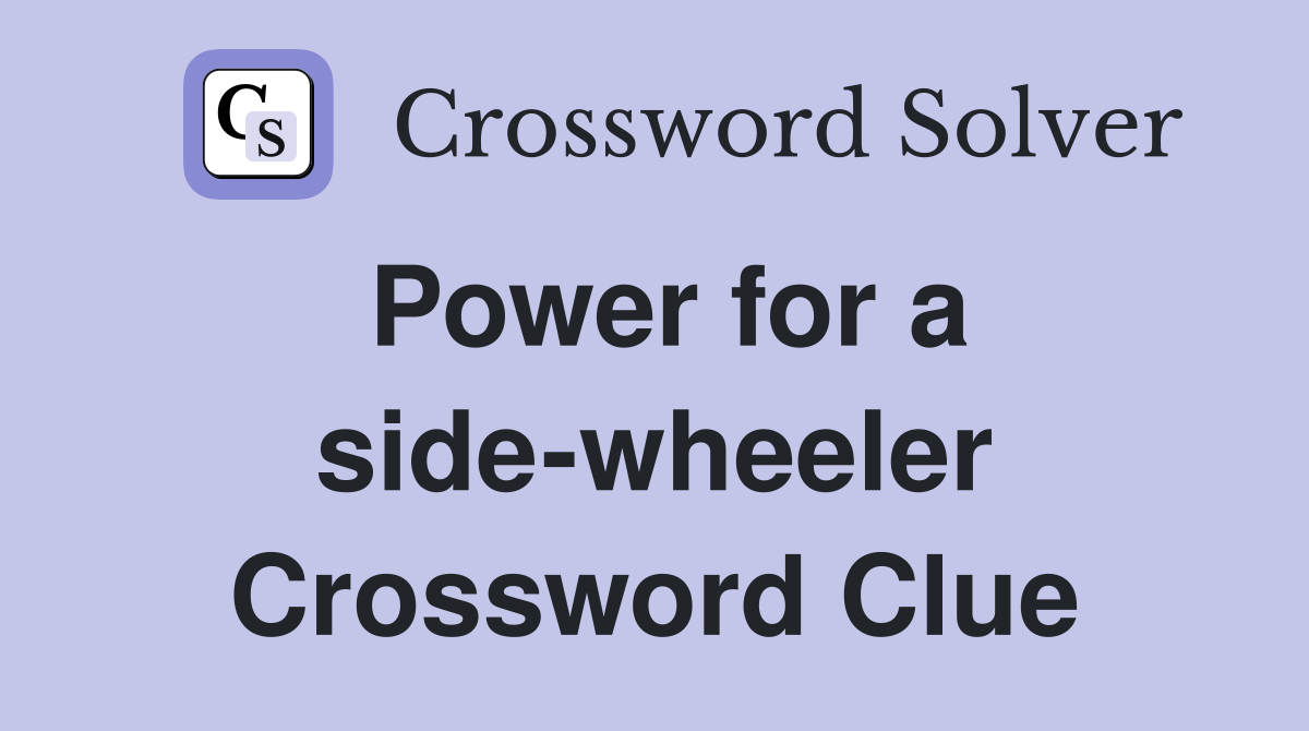 Power for a side-wheeler Crossword Clue