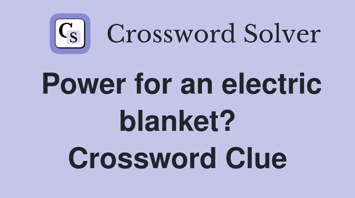 Power for an electric blanket? Crossword Clue