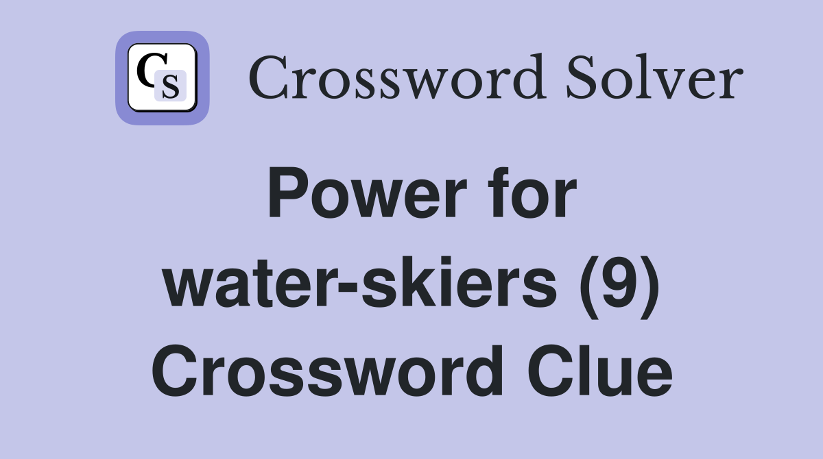 Power for water-skiers (9) Crossword Clue