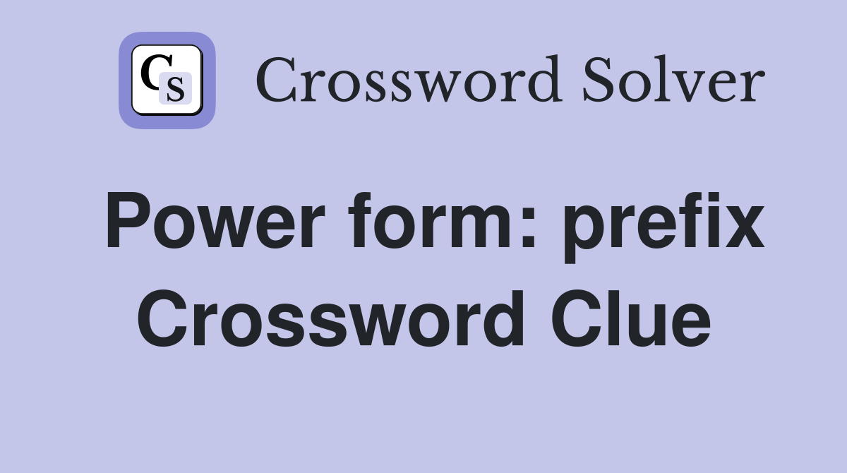 Power form: prefix Crossword Clue