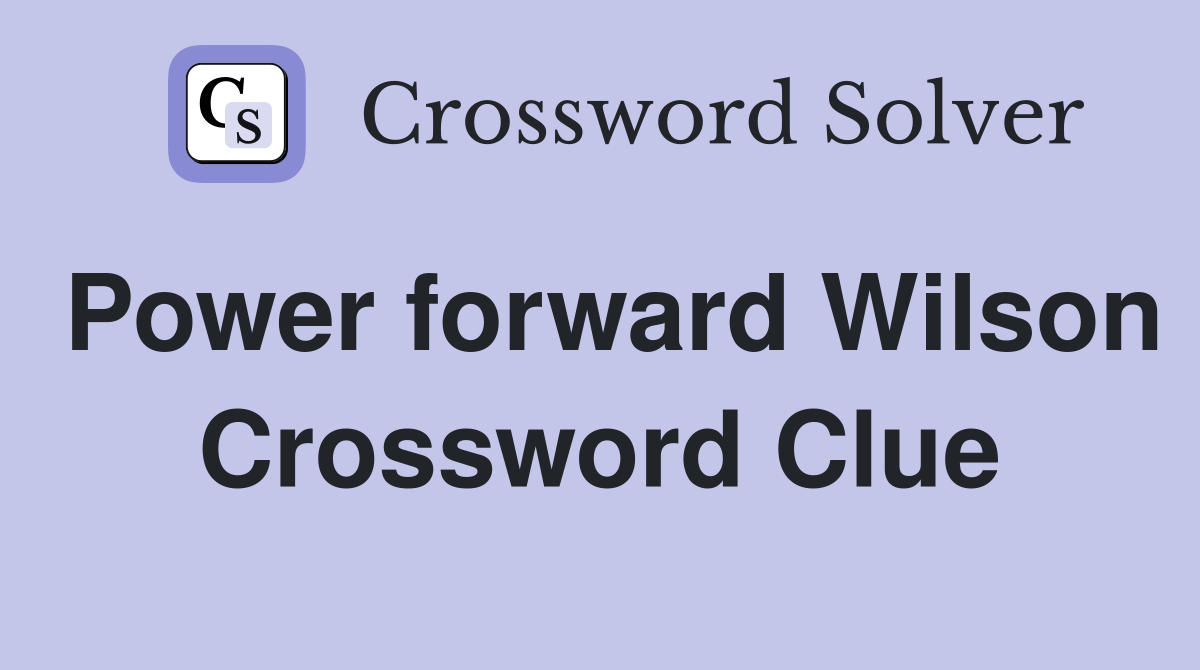Power forward Wilson Crossword Clue