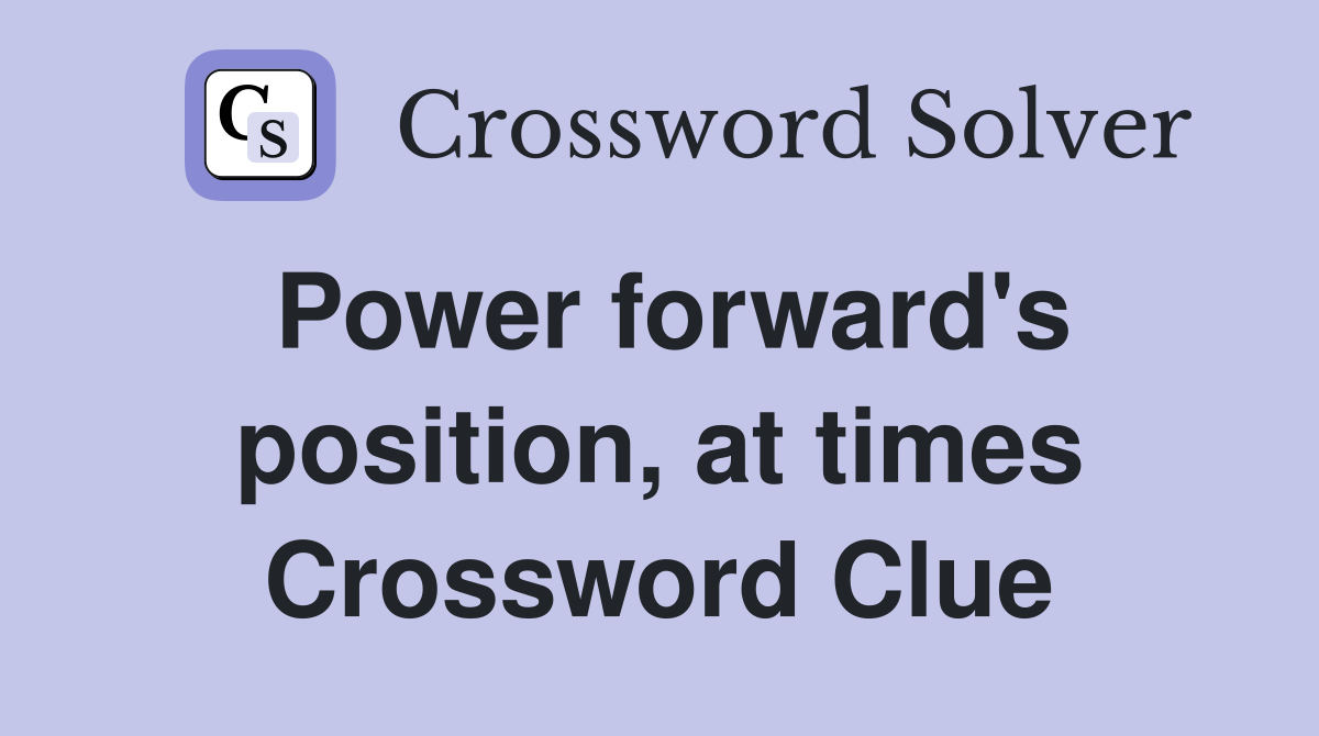 Power forward's position, at times Crossword Clue